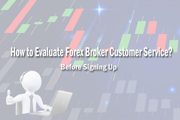Evaluate Forex Broker Customer Service