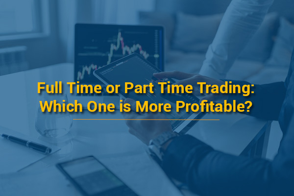 Full Time vs Part Time Trading