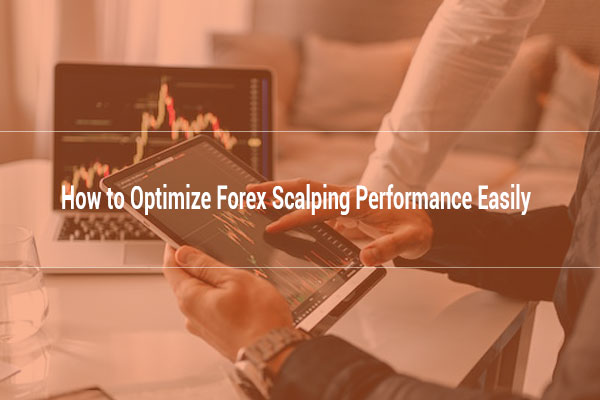 Optimize Forex Scalping Performance