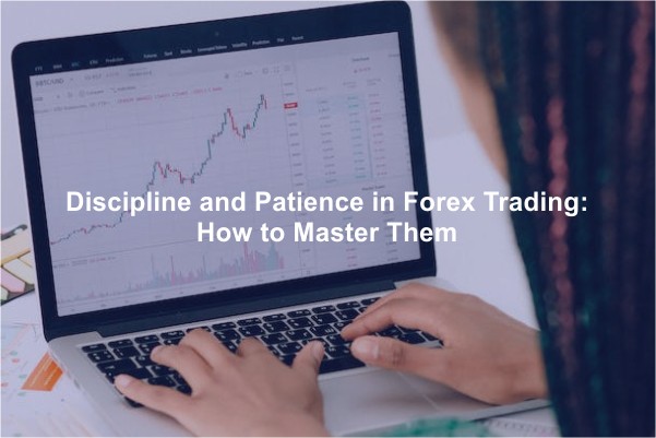 Discipline and Patience in Forex Trading